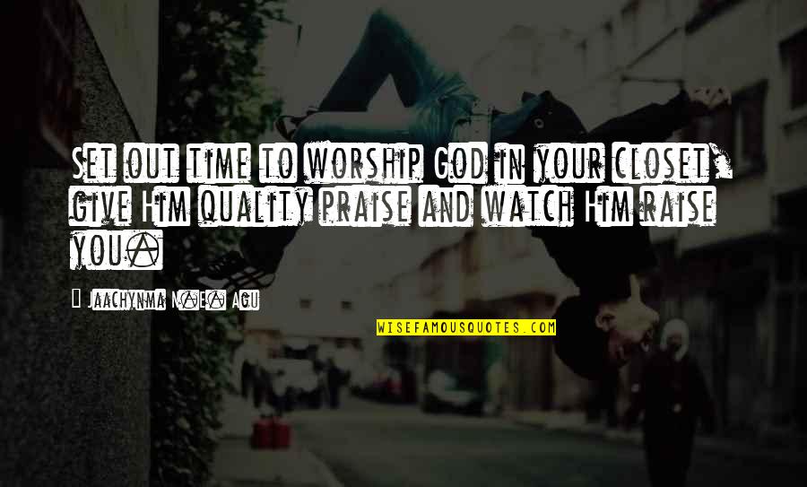 Quality Time With God Quotes By Jaachynma N.E. Agu: Set out time to worship God in your