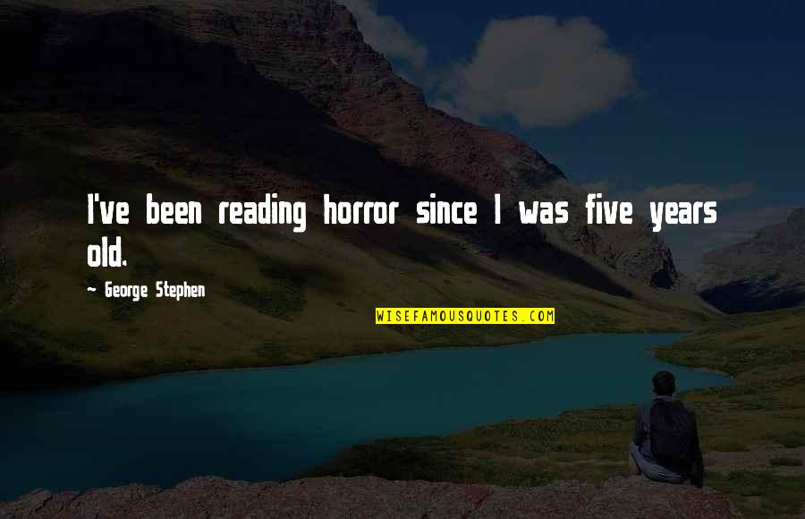 Quality Time With My Baby Quotes By George Stephen: I've been reading horror since I was five
