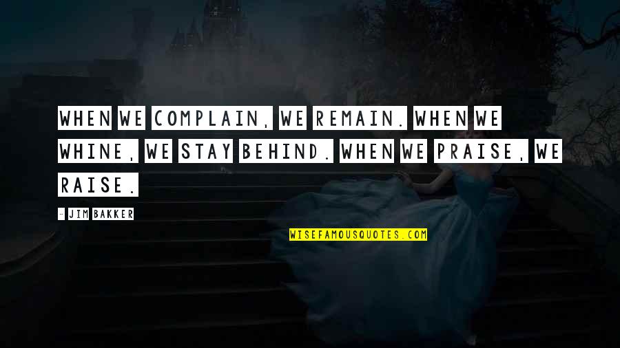 Quality Time With My Family Quotes By Jim Bakker: When we complain, we remain. When we whine,