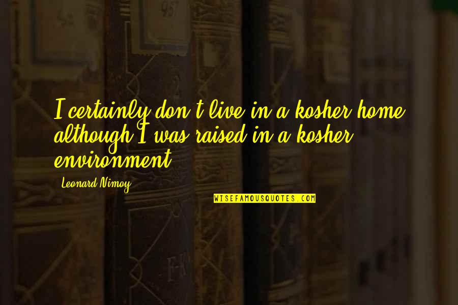 Quality Time With Siblings Quotes By Leonard Nimoy: I certainly don't live in a kosher home Quality Time With Siblings Quotes By Leonard Nimoy: I certainly don't live in a kosher home
