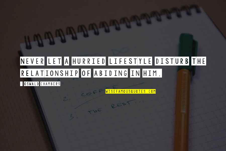 Quality Time With Siblings Quotes By Oswald Chambers: Never let a hurried lifestyle disturb the relationship