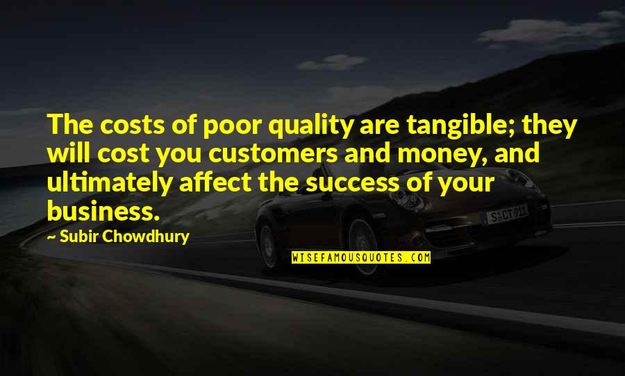 Quality Vs. Cost Quotes By Subir Chowdhury: The costs of poor quality are tangible; they Quality Vs. Cost Quotes By Subir Chowdhury: The costs of poor quality are tangible; they