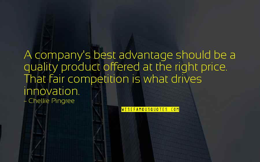 Quality Vs Price Quotes By Chellie Pingree: A company's best advantage should be a quality