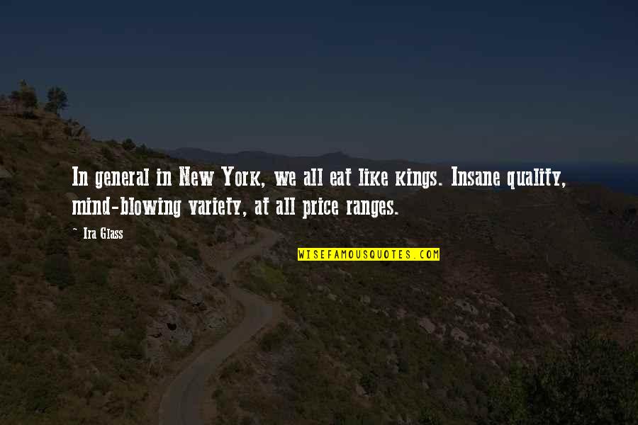 Quality Vs Price Quotes By Ira Glass: In general in New York, we all eat