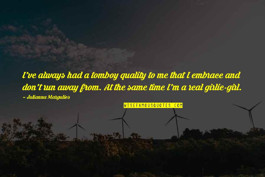 Quality Vs Time Quotes By Julianna Margulies: I've always had a tomboy quality to me