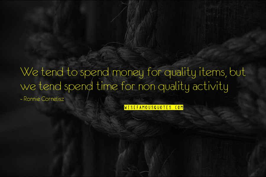 Quality Vs Time Quotes By Ronnie Cornelisz: We tend to spend money for quality items,