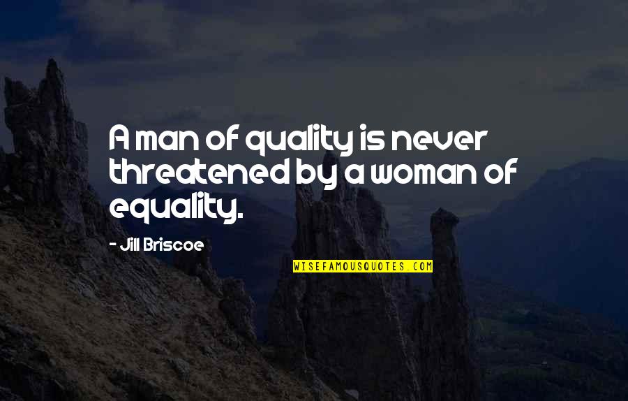 Quality Woman Quotes By Jill Briscoe: A man of quality is never threatened by