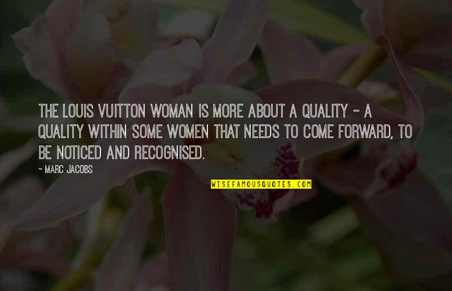 Quality Woman Quotes By Marc Jacobs: The Louis Vuitton woman is more about a