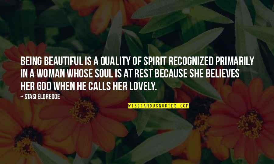 Quality Woman Quotes By Stasi Eldredge: Being beautiful is a quality of spirit recognized