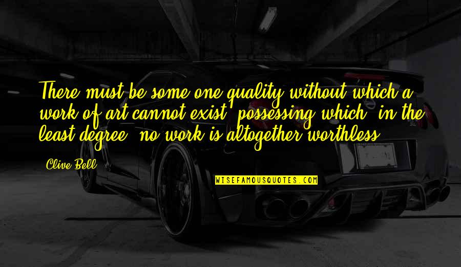 Quality Work Quotes By Clive Bell: There must be some one quality without which