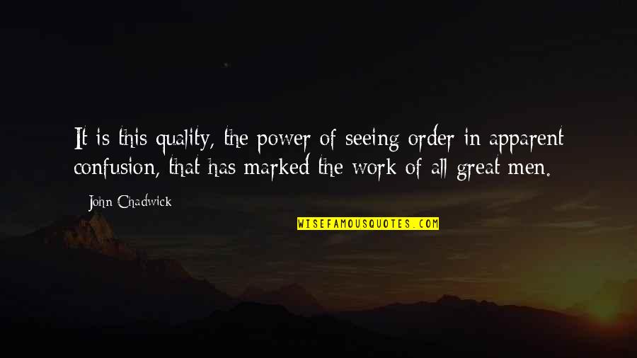 Quality Work Quotes By John Chadwick: It is this quality, the power of seeing