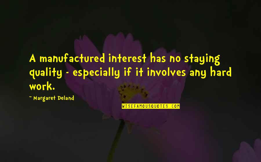 Quality Work Quotes By Margaret Deland: A manufactured interest has no staying quality -