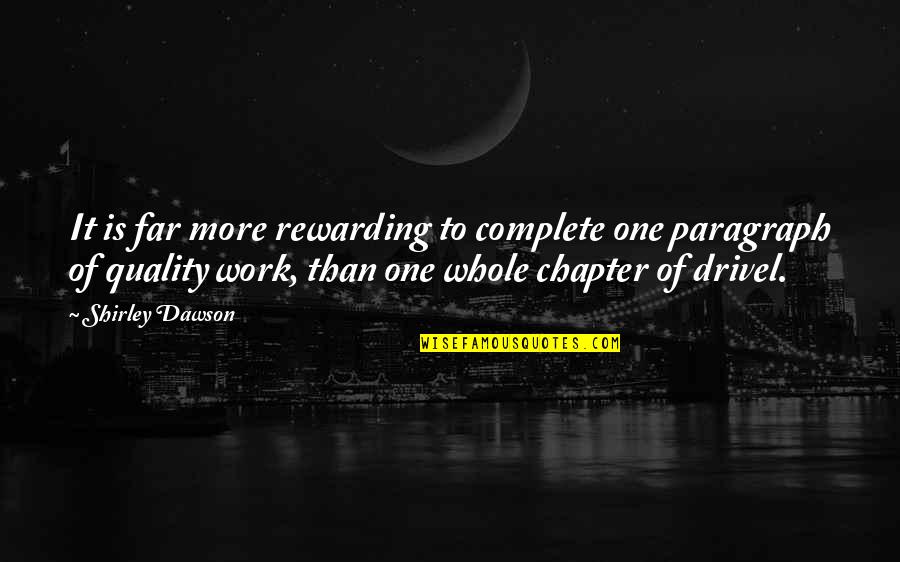 Quality Work Quotes By Shirley Dawson: It is far more rewarding to complete one