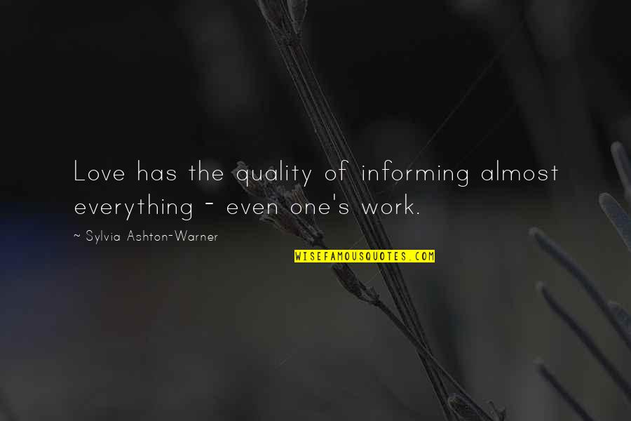 Quality Work Quotes By Sylvia Ashton-Warner: Love has the quality of informing almost everything