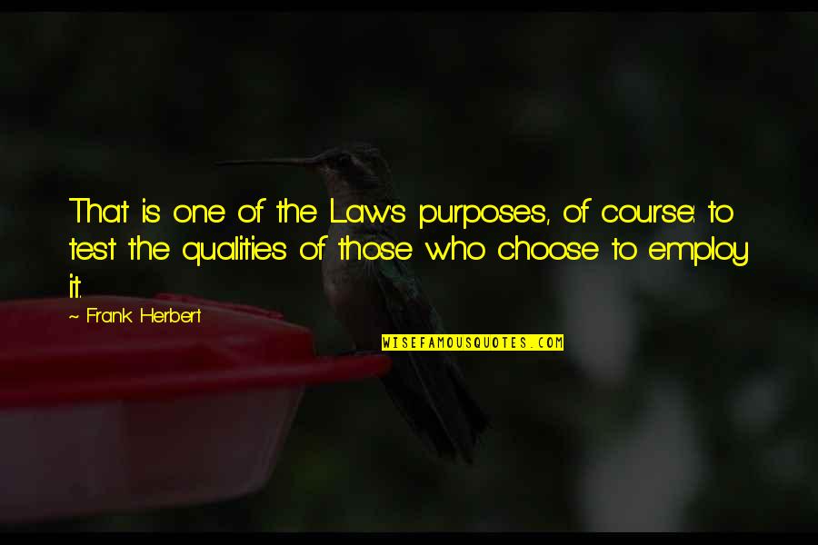Quality's Quotes By Frank Herbert: That is one of the Law's purposes, of Quality's Quotes By Frank Herbert: That is one of the Law's purposes, of