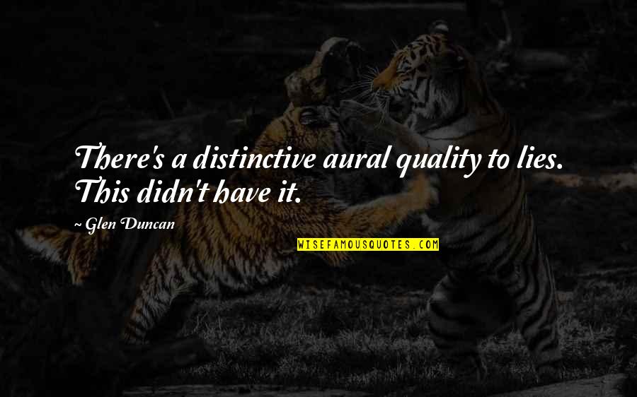 Quality's Quotes By Glen Duncan: There's a distinctive aural quality to lies. This