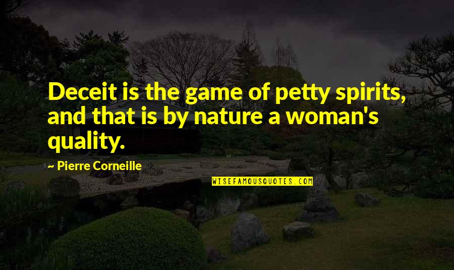 Quality's Quotes By Pierre Corneille: Deceit is the game of petty spirits, and
