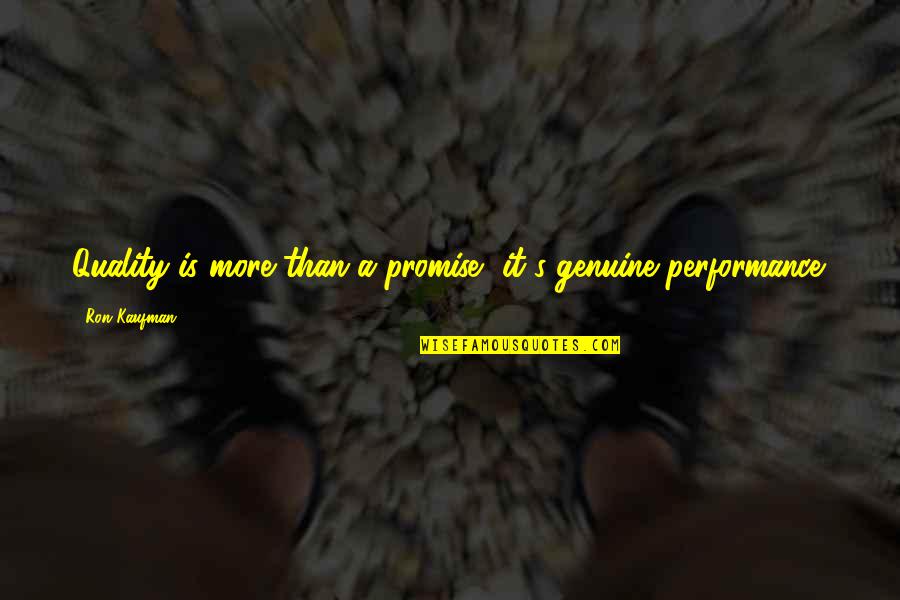 Quality's Quotes By Ron Kaufman: Quality is more than a promise, it's genuine