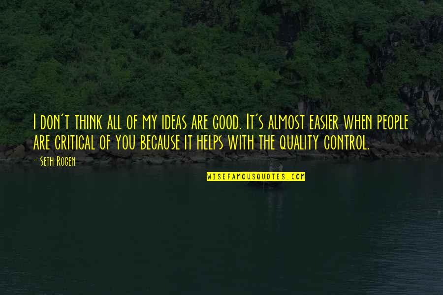 Quality's Quotes By Seth Rogen: I don't think all of my ideas are Quality's Quotes By Seth Rogen: I don't think all of my ideas are