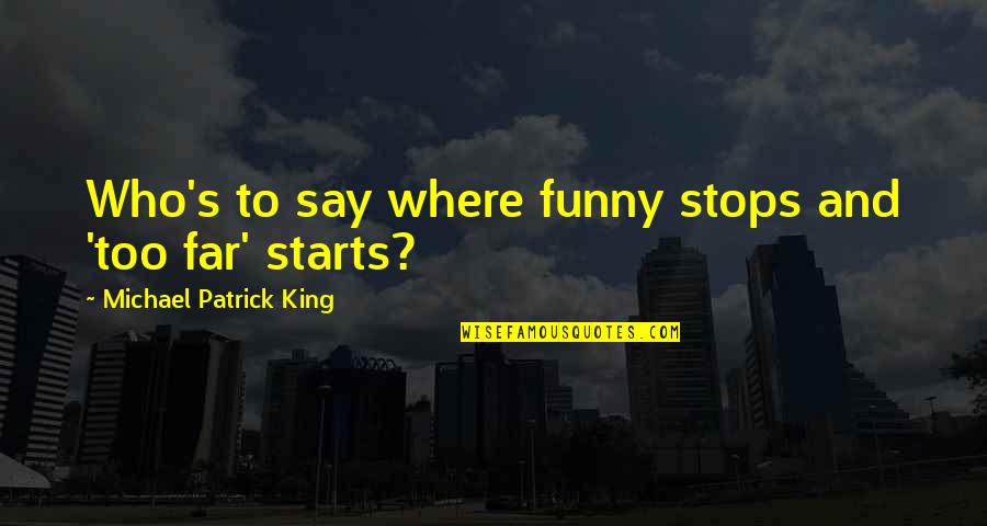 Qualls Quotes By Michael Patrick King: Who's to say where funny stops and 'too