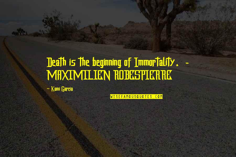Qualm In A Sentence Quotes By Kami Garcia: Death is the beginning of Immortality. - MAXIMILIEN