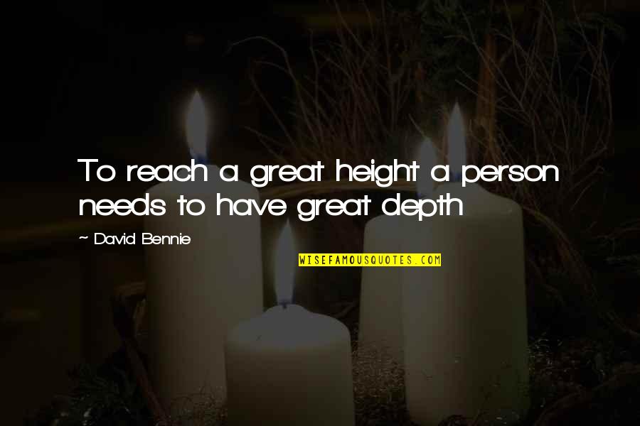 Qualmetrics Quotes By David Bennie: To reach a great height a person needs