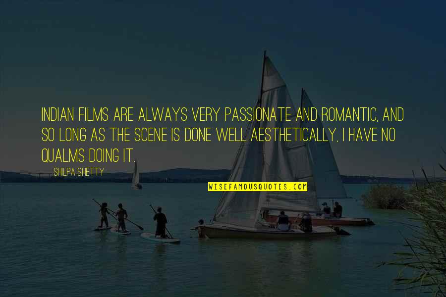 Qualms Quotes By Shilpa Shetty: Indian films are always very passionate and romantic,