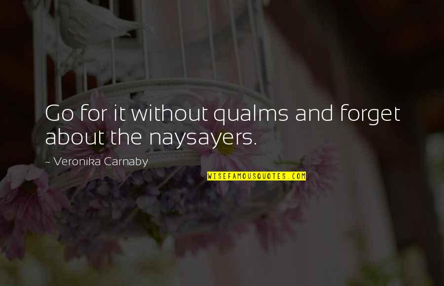 Qualms Quotes By Veronika Carnaby: Go for it without qualms and forget about