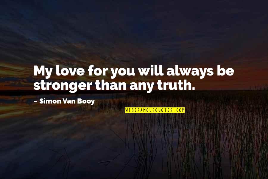 Qualmsat Quotes By Simon Van Booy: My love for you will always be stronger