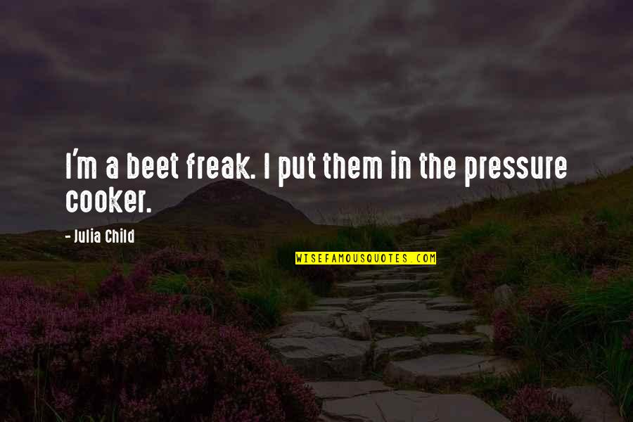 Qualquer Desenho Quotes By Julia Child: I'm a beet freak. I put them in