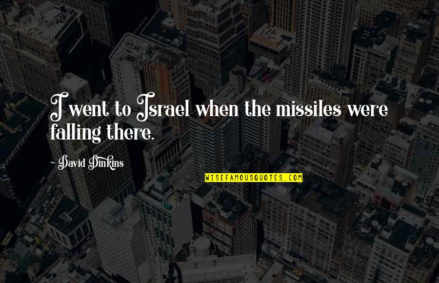 Qualquer Maneira Quotes By David Dinkins: I went to Israel when the missiles were