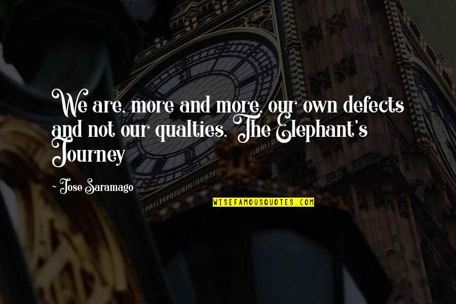 Qualties Quotes By Jose Saramago: We are, more and more, our own defects