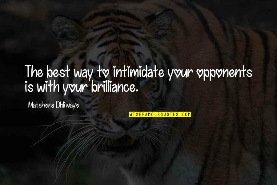 Qualties Quotes By Matshona Dhliwayo: The best way to intimidate your opponents is