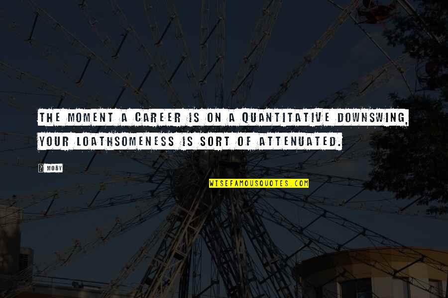 Qualunquemente Quotes By Moby: The moment a career is on a quantitative Qualunquemente Quotes By Moby: The moment a career is on a quantitative