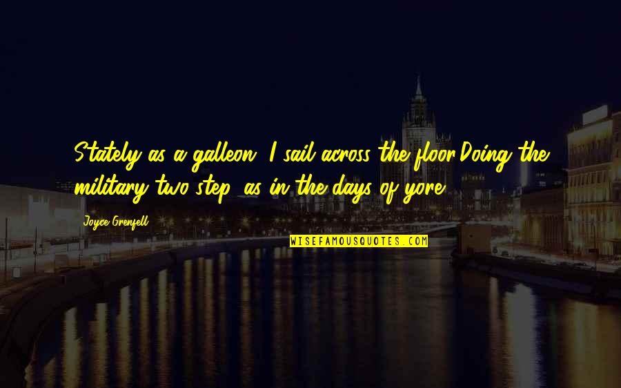 Quam Quotes By Joyce Grenfell: Stately as a galleon, I sail across the