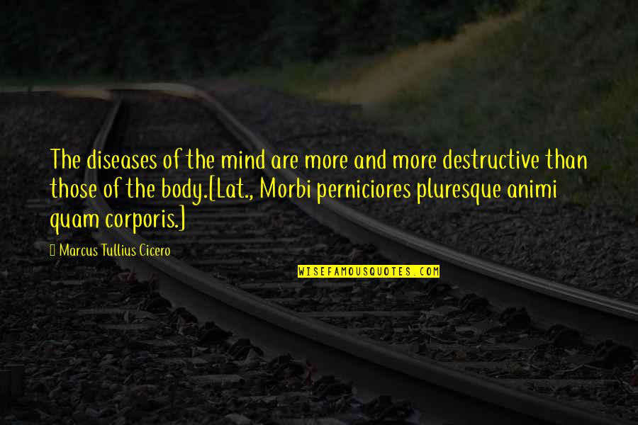 Quam Quotes By Marcus Tullius Cicero: The diseases of the mind are more and