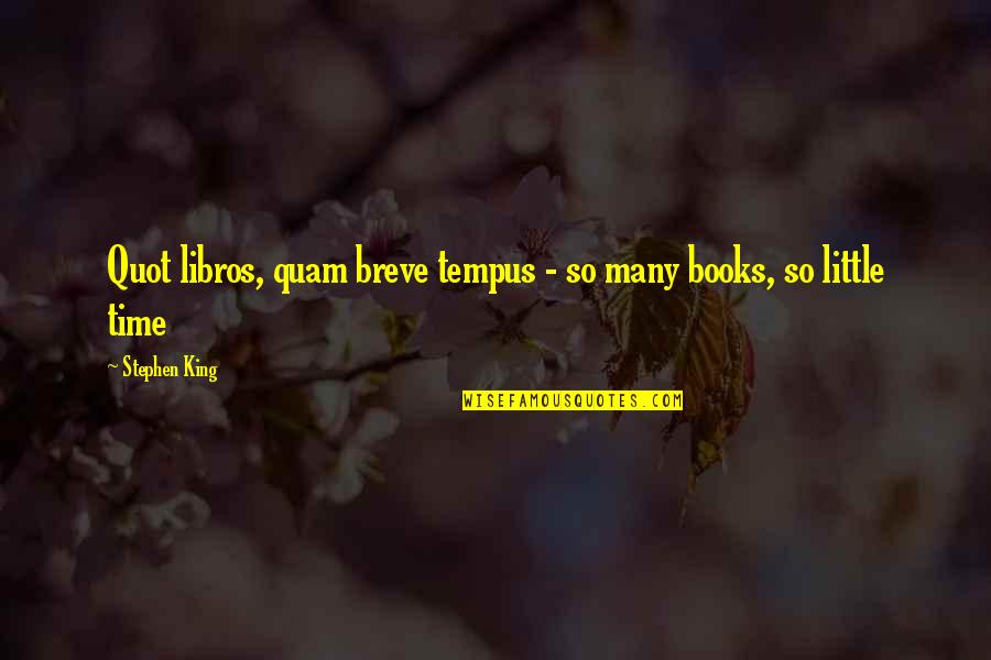 Quam Quotes By Stephen King: Quot libros, quam breve tempus - so many