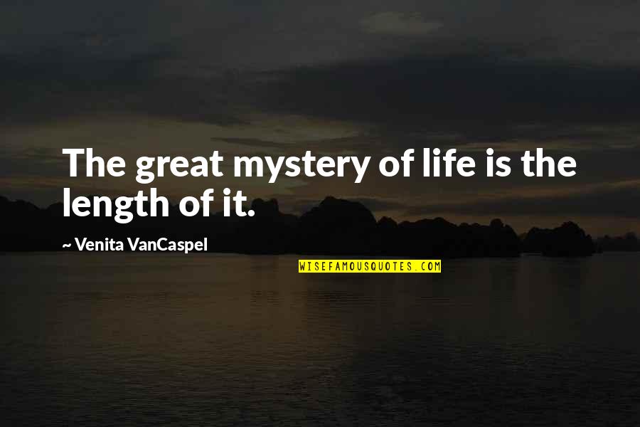 Quami Kilpatrick Quotes By Venita VanCaspel: The great mystery of life is the length