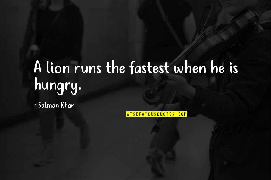 Quamierah Quotes By Salman Khan: A lion runs the fastest when he is Quamierah Quotes By Salman Khan: A lion runs the fastest when he is