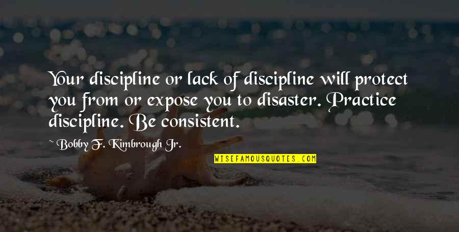 Quamina Mp Quotes By Bobby F. Kimbrough Jr.: Your discipline or lack of discipline will protect Quamina Mp Quotes By Bobby F. Kimbrough Jr.: Your discipline or lack of discipline will protect