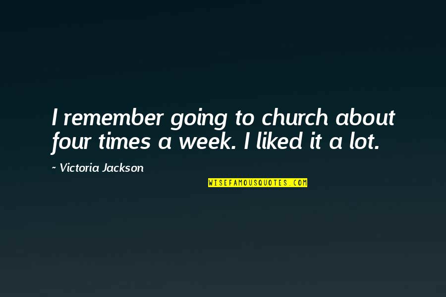 Quamina Mp Quotes By Victoria Jackson: I remember going to church about four times Quamina Mp Quotes By Victoria Jackson: I remember going to church about four times