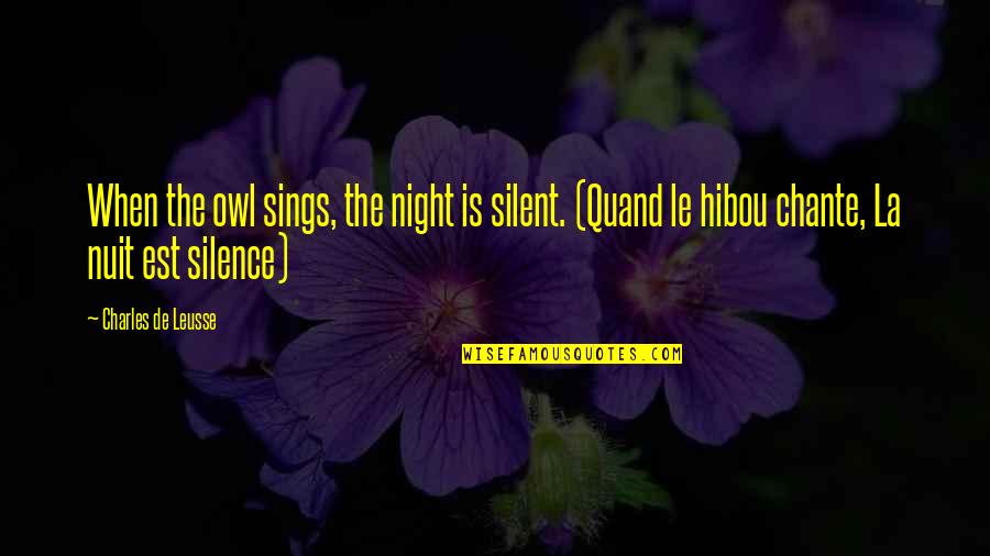 Quand Quotes By Charles De Leusse: When the owl sings, the night is silent. Quand Quotes By Charles De Leusse: When the owl sings, the night is silent.
