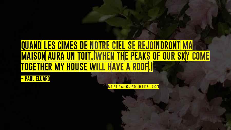 Quand Quotes By Paul Eluard: Quand les cimes de notre ciel se rejoindront Quand Quotes By Paul Eluard: Quand les cimes de notre ciel se rejoindront
