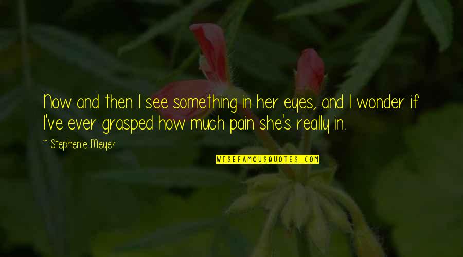 Quand Quotes By Stephenie Meyer: Now and then I see something in her Quand Quotes By Stephenie Meyer: Now and then I see something in her
