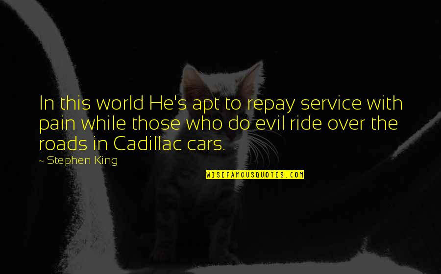 Quandam Quotes By Stephen King: In this world He's apt to repay service Quandam Quotes By Stephen King: In this world He's apt to repay service