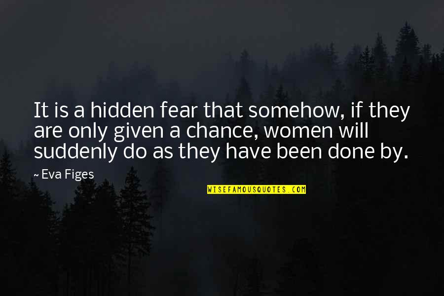 Quandaries Crossword Quotes By Eva Figes: It is a hidden fear that somehow, if Quandaries Crossword Quotes By Eva Figes: It is a hidden fear that somehow, if