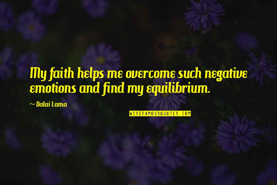 Quandary In A Sentence Quotes By Dalai Lama: My faith helps me overcome such negative emotions