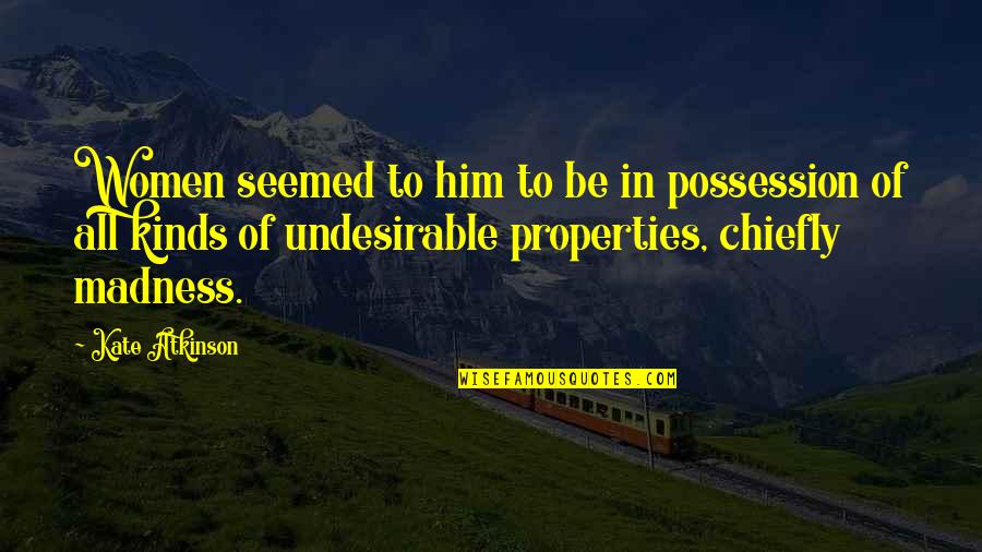 Quandary Peak Quotes By Kate Atkinson: Women seemed to him to be in possession Quandary Peak Quotes By Kate Atkinson: Women seemed to him to be in possession