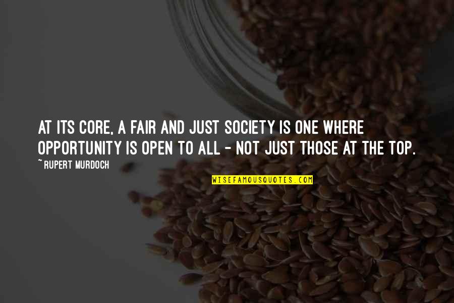 Quandary Peak Quotes By Rupert Murdoch: At its core, a fair and just society Quandary Peak Quotes By Rupert Murdoch: At its core, a fair and just society