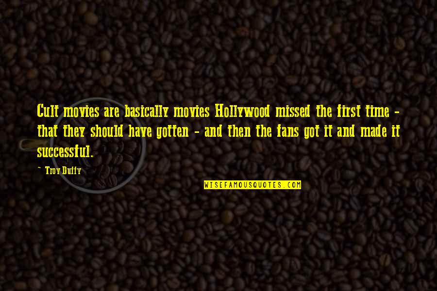 Quandary Peak Quotes By Troy Duffy: Cult movies are basically movies Hollywood missed the Quandary Peak Quotes By Troy Duffy: Cult movies are basically movies Hollywood missed the